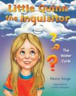 Little Quinn the Inquisitor: The Water Cycle By Bianca Gouge, Cynthia Meadows (Illustrator) Cover Image