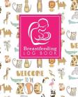 Breastfeeding Log Book: Baby Feeding And Diaper Log, Breastfeeding Book, Baby Feeding Notebook, Breastfeeding Log, Cute Zoo Animals Cover Cover Image