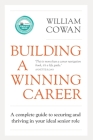 Building a Winning Career: A complete guide to securing and thriving in your ideal senior role By William Cowan Cover Image