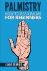 Palmistry: How To Read Palms For Beginners By Linda Serpico Cover Image