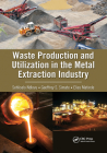 Waste Production and Utilization in the Metal Extraction Industry By Sehliselo Ndlovu, Geoffrey S. Simate, Elias Matinde Cover Image