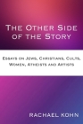 The Other Side of the Story: Essays on Jews, Christians, Cults, Women, Atheists and Artists Cover Image