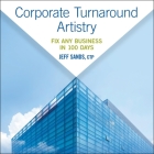 Corporate Turnaround Artistry Lib/E: Fix Any Business in 100 Days Cover Image