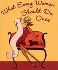 What Every Woman Should Do Once (Charming Petites) By Claudine Gandolfi, Kerrie Hess (Illustrator) Cover Image