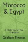 Morocco & Egypt: A 1970s Tour of Two Kingdoms By Graham Thomas Cover Image