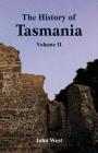 The History of Tasmania: Volume II By John West Cover Image
