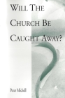 Will the church be caught away? By Peter Michell Cover Image