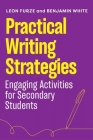 Practical Writing Strategies: Engaging Activities for Secondary Students By Leon Furze, Benjamin White Cover Image