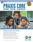 Praxis Core Academic Skills for Educators, 2nd Ed.: Reading (5712), Writing (5722), Mathematics (5732) Book + Online (Praxis Teacher Certification Test Prep) Cover Image