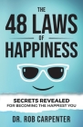 The 48 Laws of Happiness: Secrets Revealed for Becoming the Happiest You Cover Image