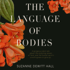 The Language of Bodies By Suzanne DeWitt Hall, Nicky Endres (Read by) Cover Image