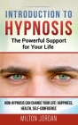 Introduction to Hypnosis - The Powerful Support for Your Life: How Hypnosis Can Change your Life: Happiness, Health, Self-Confidence Cover Image