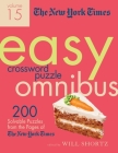 The New York Times Easy Crossword Puzzle Omnibus Volume 15: 200 Solvable Puzzles from the Pages of The New York Times By The New York Times, Will Shortz (Editor) Cover Image