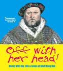 Off with Her Head! Henry VIII: The Life and Loves of Bluff King Hal Cover Image