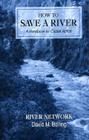 How to Save a River: A Handbook For Citizen Action By David M. Bolling Cover Image