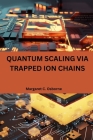 Quantum scaling via trapped ion chains By Margaret C. Osborne Cover Image