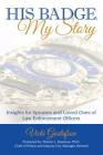 His Badge, My Story: Insights for Spouses and Loved Ones of Law Enforcement Officers By Vicki Gustafson, Theron L. Bowman Ph. D. (Foreword by) Cover Image