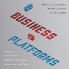 The Business of Platforms: Strategy in the Age of Digital Competition, Innovation, and Power By Michael A. Cusumano, Sean Patrick Hopkins (Read by), Annabelle Gawer Cover Image