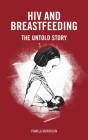HIV and Breastfeeding: The Untold Story By Pamela Morrison Cover Image