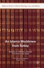 An Islamic Worldview from Turkey: Religion in a Modern, Secular and Democratic State Cover Image