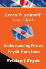 Understanding The Frisian Language Frysk Ferstean Learn the closest language to English: Take your Frisian to a higher level! By Auke de Haan Cover Image