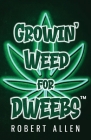 Growin' Weed for Dweebs: Easy Step by Step Clone to Nugs Cover Image