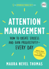 Attention Management: How to Create Success and Gain Productivity — Every Day (Empowered Productivity) By Maura Thomas Cover Image