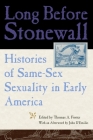 Long Before Stonewall: Histories of Same-Sex Sexuality in Early America By Thomas A. Foster (Editor) Cover Image