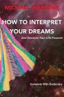 How To Interpret Your Dreams: and discover your life purpose Cover Image