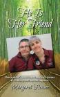 He Is Her Friend: How a mother's commitment supported a journey of friendship, marriage and happiness. Cover Image