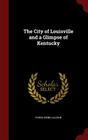 The City of Louisville and a Glimpse of Kentucky By Young Ewing Allison Cover Image