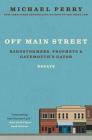 Off Main Street: Barnstormers, Prophets & Gatemouth's Gator: Essays By Michael Perry Cover Image