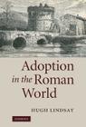 Adoption in the Roman World By Hugh Lindsay Cover Image