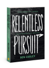 Relentless Pursuit: Fuel Your Passion and Fulfill Your Mission By Ben Cooley Cover Image