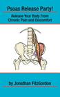 Psoas Release Party!: Release Your Body From Chronic Pain and Discomfort By Jonathan Fitzgordon Cover Image