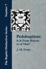 Pedobaptism: Is It From Heaven, or Of Men? By J. M. Frost Cover Image