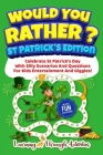 Would You Rather? - St Patrick's Edition: Celebrate St Patrick's Day With Silly Scenarios And Questions For Kids Entertainment And Giggles! Cover Image
