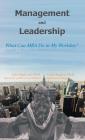 Management and Leadership: What Can MBA Do in My Workday? By Alex D. Stajkovic, Kayla Sergent Cover Image