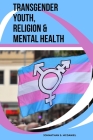 Transgender Youth, Religion & Mental Health Cover Image