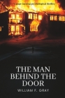 The Man Behind the Door By William F. Gray Cover Image