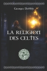 La Religion Des Celtes: illustré By Georges Dottin Cover Image