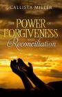 The Power of Forgiveness and Reconciliation By Callista Miller Cover Image