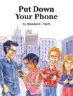 Put Down Your Phone By Brandon C. Finch, Brian Beausoleil (Illustrator) Cover Image