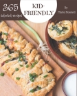 365 Selected Kid-Friendly Recipes: A Timeless Kid-Friendly Cookbook By Maria Howard Cover Image