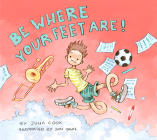 Be Where Your Feet Are! By Julia Cook, Jon Davis (Illustrator) Cover Image