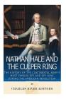 Nathan Hale and the Culper Ring: The History of the Continental Army's Most Famous Spy and Spy Ring during the American Revolution Cover Image