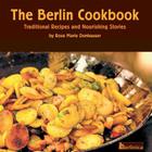 The Berlin Cookbook: Traditional Recipes and Nourishing Stories By Rose Marie Donhauser Cover Image