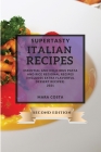 Supertasty Italian Recipes 2021 Second Edition: Essential and Delicious Pasta and Rice Regional Recipes Second Edition (Includes Extra Flavorful Desse Cover Image