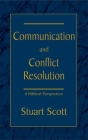 Communication and Conflict Resolution: A Biblical Perspective By Stuart Scott Cover Image