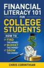 Financial Literacy 101 for College Students: How to Find the Money, Budget the Money, and Grow the Money Cover Image